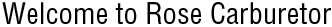 Welcome to Rose Carburetor